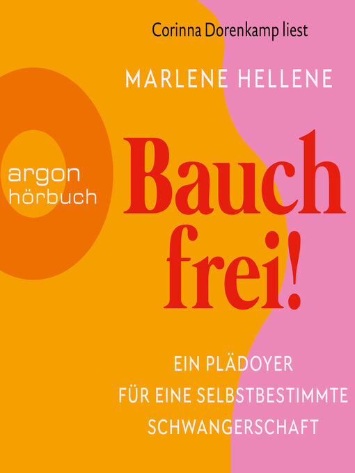 Title details for Bauch frei!--Ein Plädoyer für eine selbstbestimmte Schwangerschaft (Ungekürzte Lesung) by Marlene Hellene - Available